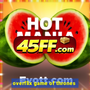 overflix game of thrones